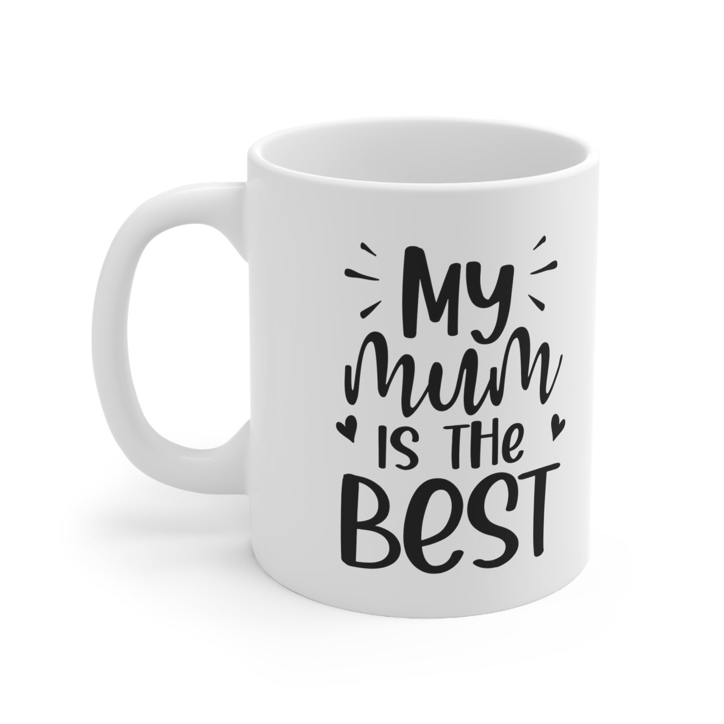 My mum is the best Mug 11 OZ